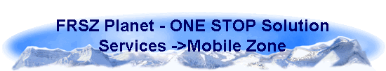 FRSZ Planet - ONE STOP Solution 
 Services ->Mobile Zone